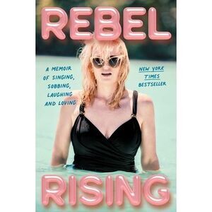 Rebel Rising: A Memoir of Singing, Sobbing, Laughing and Loving -- Rebel Wilson